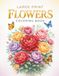Large Print Flowers: A Large Print Floral Coloring Book for Adults with Easy-to-Color Botanical Designs