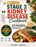 The UPDATED Stage 3 Kidney Disease Cookbook for Seniors Over 50