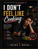 I Don’t Feel Like Cooking Cookbook