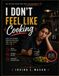 I Don’t Feel Like Cooking Cookbook