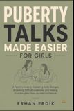 PUBERTY TALKS MADE EASIER FOR GIRLS: A Parent’s Guide to Explaining Body Changes, Answering Difficult Questions, and Helping Your Daughter Grow Up with Confidence