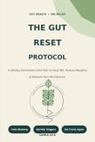 The Gut Reset Protocol: A 28-Day Elimination Diet Plan to Heal IBS, Reduce Bloating, and Restore Your Microbiome