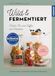 Wild & fermentiert: Wilder Tee und Kaffee aus Kräutern. Fermentieren, trocknen, mischen & genießen. So wirst du zur Fermentista! Neue Rezepte von @syl_loves, Extra: Wasserkefir, Shrubs & Kombucha