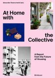 At Birkhauser At Home with the Collective: A Report from the Future of Housing