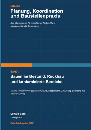 Professionelle Sicherheits- und Gesundheitsschutzkoordination: Bauen im Bestand, Rückbau und kontaminierte Bereiche: Band 3: Bauen im Bestand, Rückbau und kontaminierte Bereiche