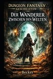 Dungeon Fantasy Geschichten I Der Wanderer zwischen den Welten Paperback
