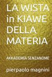 LA WISTA in KIAWE DELLA MATERIA: AKKADEMIA SENZANOME