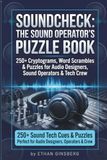 Soundcheck: The Sound Operator's Puzzle Book: 250+ Cryptograms, Word Scrambles & Puzzles for Audio Designers, Sound Operators & Theater Tech Crew