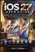 IOS Apple IOS 27 USER GUIDE: A Complete Step-by-Step Manual for Beginner & Senior to Master Apple Intelligence, Siri AI, Camera, Messages, Privacy, Setting & Hidden iPhone Feature