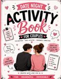 Date Night Activity Book for Couples: Fun Games, Questions Challenges to Connect Laugh Create Lasting Memories