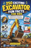 250 EXCITING EXCAVATOR FUN FACTS FOR KIDS