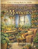Little Cozy Plant Moments: A Cozy Plant Coloring Book with 30 Relaxing Indoor Garden Scenes