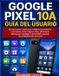 Google Pixel 10A Guía del usuario