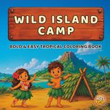 WILD ISLAND CAMP: Bold and Easy Coloring Book for Kids Ages 4-8