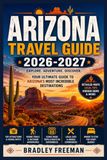 ARIZONA TRAVEL GUIDE 2026-2027