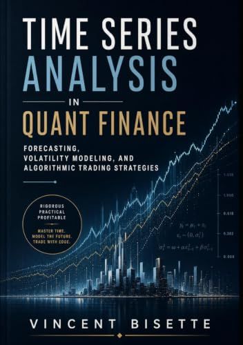 Time Series Analysis in Quant Finance: Forecasting, Volatility Modeling, and Algorithmic Trading Strategies