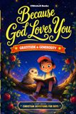 Because God Loves You, Gratitude & Generosity, Christian Short Stories and Devotions for Boys: A Story-Driven Devotional with Faith Guides & Missions to Grow Christian Values, Thankfulness, & Serving
