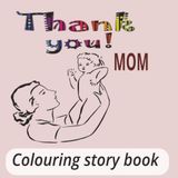 Thank You MOM: A Heartwarming Coloring Book for Kids Ages 3–8 with 20 Cute Pages Celebrating Mom's Love, Kindness, Family Moments, and Gratitude