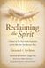 Reclaiming Holysonic Press Reclaiming the Spirit: A Memoir of Two Near-Death Experiences and the Fifty-Nine Years Between Them