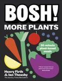 BOSH! BOSH! More Plants: 30-minute Plant-based Meals