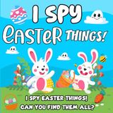 Easter Basket Gifts Kids: I Spy Easter for Kids: A Fun Search and Find Picture Puzzle Book – Cute Bunnies, Eggs & Spring Objects | Easter Basket Stuffers
