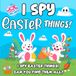 Easter Basket Gifts Kids: I Spy Easter for Kids: A Fun Search and Find Picture Puzzle Book – Cute Bunnies, Eggs & Spring Objects | Easter Basket Stuffers