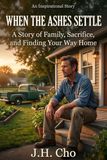 When the Ashes Settle: A Store of Family, Sacrifice, and Finding Your Way Home