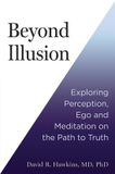 Beyond Illusion: Exploring Perception, Ego and Meditation on the Path to Truth
