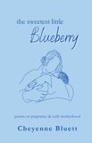 The Libri GmbH The Sweetest Little Blueberry: Poems about Pregnancy & Early Motherhood Paperback