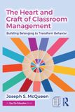 The Routledge The Heart and Craft of Classroom Management: Building Belonging to Transform Behavior