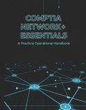 Comptia Network+ Essentials: A Practical Operational Handbook