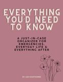 Everything You'd Need to Know: A Just-in-Case Organizer for Emergencies, Everyday Life & Everything After