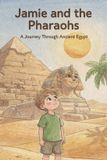 Jamie's Big Learning Adventures- Jamie and the Pharaohs A Journey Through Ancient Egypt
