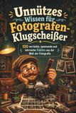 Unnützes Wissen für Fotografen-Klugscheißer