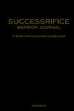 SUCCESSRIFICE Warrior Journal: 12 Weeks of Brutal Honesty & Daily Action