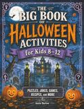 The Big Book of Halloween Activities for Kids 8 - 12: Puzzles, Jokes, Games, Recipes, and More