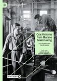 Oral Palgrave Studies in Business, Arts and Humanities- Oral Histories from Murano Glassmaking