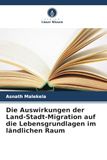 Die Verlag Unser Wissen Die Auswirkungen der Land-Stadt-Migration auf die Lebensgrundlagen im ländlichen Raum, Paperback