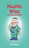 Health Wise, Dr. Healthman and His Patients Stories about Health and Medicine