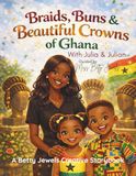 Braids, Buns & Beautiful Crowns of Ghana with Julia & Julian: Guided by Miss Betty Jewels