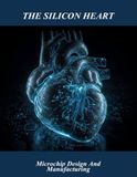 The Silicon Heart: Microchip Design And Manufacturing