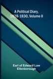 Alpha Edition A Political Diary, 1828-1830, Volume II Paperback