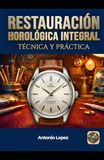 Restauración Horológica Integral: Técnica y Práctica