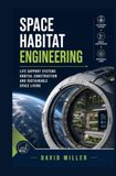 SPACE HABITAT ENGINEERING: Life support systems orbital construction and sustainable space living