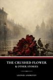 The Crushed Flower & Other Stories: A Classic Collection of Russian Psychological Fiction