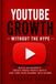 YouTube Growth Without the Hype: Build an Audience, Create Videos People Watch, and Turn Your Channel Into Income