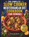 Le livre de cuisine complet sur le régime méditerranéen à cuisson lente pour seniors