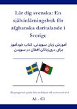 Lär dig svenska: En självinlärningsbok för afghanska daritalande i Sverige: آموزش زبان سویدنی: کتاب خودآموز برایدریزبانانافغان در سویدن A1 - C1