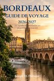 Bordeaux Bordeaux Guide de voyage 2026-2027: Des vignobles de Saint-Émilion aux plages d'Arcachon et au-delà