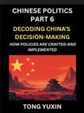 Chinese Politics Chinese Politics (Part 6)- Decoding China's Decision-Making, How Policies Are Crafted and Implemented, Transforming Ideology into Action, The Art of Chinese Governance, The Inner Workings of China's Policy Machine Hardcover